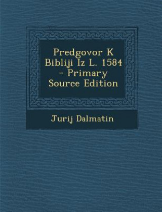 Kniha Predgovor K Bibliji Iz L. 1584 Jurij Dalmatin