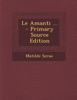 Kniha Le Amanti ... Matilde Serao