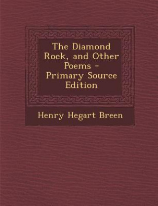 Buch The Diamond Rock, and Other Poems - Primary Source Edition Henry Hegart Breen