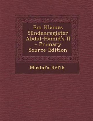 Kniha Ein Kleines Sundenregister Abdul-Hamid's II Mustafa Refik