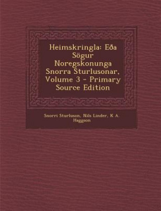Kniha Heimskringla: Eoa Sogur Noregskonunga Snorra Sturlusonar, Volume 3 Snorri Sturluson