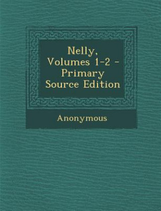 Könyv Nelly, Volumes 1-2 Anonymous