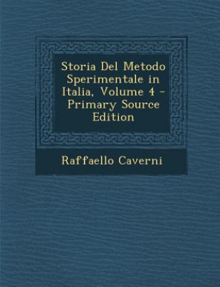 Kniha Storia del Metodo Sperimentale in Italia, Volume 4 Raffaello Caverni