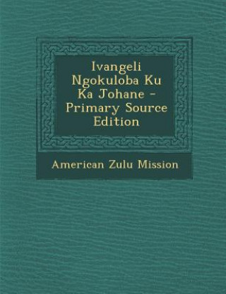 Kniha Ivangeli Ngokuloba Ku Ka Johane American Zulu Mission