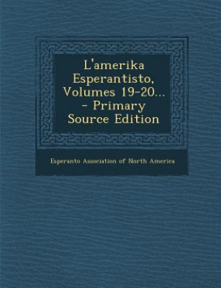 Kniha L'Amerika Esperantisto, Volumes 19-20... Esperanto Association of North America