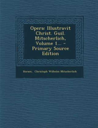 Carte Opera: Illustravit Christ. Guil. Mitscherlich, Volume 1... - Primary Source Edition Horace