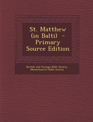 Kniha St. Matthew (in Balti) - Primary Source Edition British & Foreign Bible Society