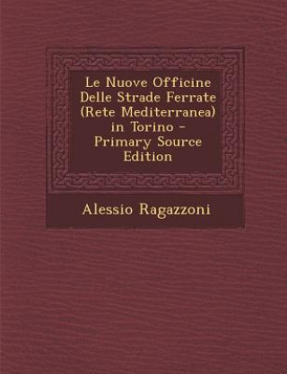 Carte Le Nuove Officine Delle Strade Ferrate (Rete Mediterranea) in Torino Alessio Ragazzoni