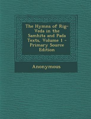 Kniha The Hymns of Rig-Veda in the Samhita and Pada Texts, Volume 1 - Primary Source Edition Anonymous