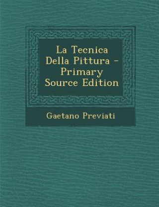 Carte La Tecnica Della Pittura - Primary Source Edition Gaetano Previati