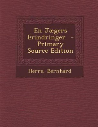 Kniha En Jaegers Erindringer - Primary Source Edition Herre Bernhard