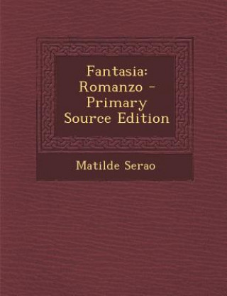 Carte Fantasia: Romanzo - Primary Source Edition Matilde Serao