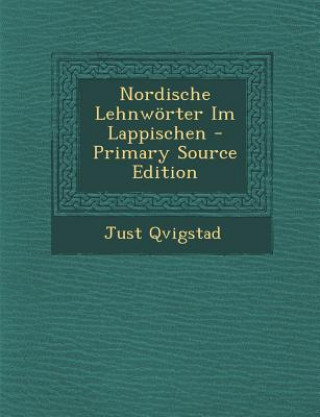 Kniha Nordische Lehnworter Im Lappischen - Primary Source Edition Just Qvigstad