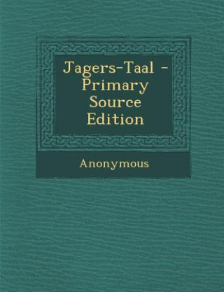Kniha Jagers-Taal - Primary Source Edition Anonymous