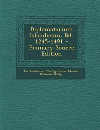 Kniha Diplomatarium Islandicum: Bd. 1245-1491 - Primary Source Edition Jon Orkelsson