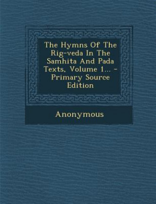 Carte The Hymns Of The Rig-veda In The Samhita And Pada Texts, Volume 1... - Primary Source Edition Anonymous