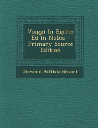 Kniha Viaggi in Egitto Ed in Nubia - Primary Source Edition Giovanni Battista Belzoni