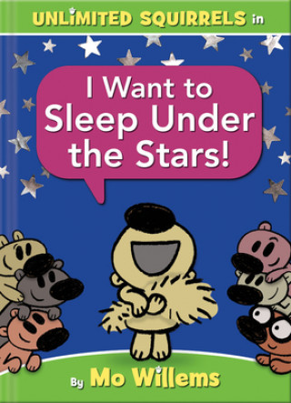 Kniha I Want to Sleep Under the Stars! (An Unlimited Squirrels Book) Mo Willems