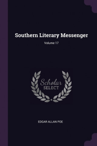 Kniha Southern Literary Messenger; Volume 17 Edgar Allan Poe