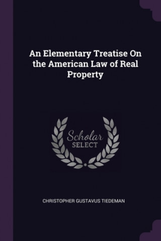 Książka An Elementary Treatise On the American Law of Real Property Christopher Gustavus Tiedeman