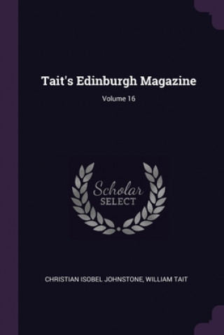 Kniha Tait's Edinburgh Magazine; Volume 16 Christian Isobel Johnstone