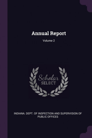Buch Annual Report; Volume 2 Indiana Dept of Inspection and Supervi