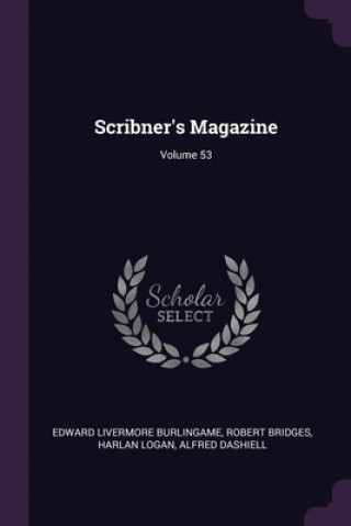 Carte Scribner's Magazine; Volume 53 Edward Livermore Burlingame