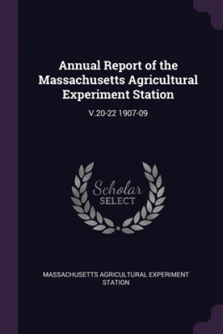 Książka Annual Report of the Massachusetts Agricultural Experiment Station: V.20-22 1907-09 Massachusetts Agricultural Expe Station