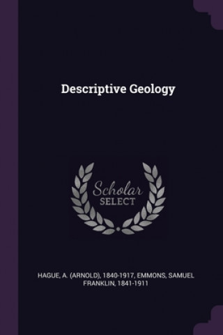 Könyv Descriptive Geology A. 1840-1917 Hague