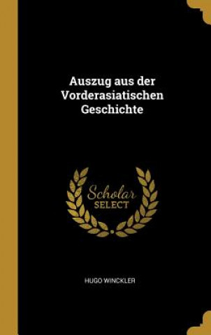 Книга Auszug Aus Der Vorderasiatischen Geschichte Hugo Winckler