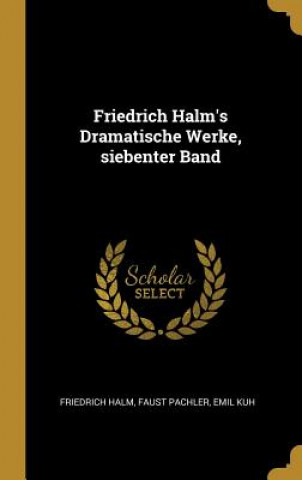 Kniha Friedrich Halm's Dramatische Werke, Siebenter Band Friedrich Halm