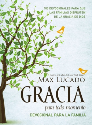 Carte Gracia Para Todo Momento - Devocional Para La Familia: 100 Devocionales Para Que Las Familias Disfruten de la Gracia de Dios Max Lucado