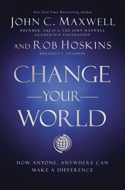 Könyv Change Your World: How Anyone, Anywhere Can Make a Difference John C. Maxwell