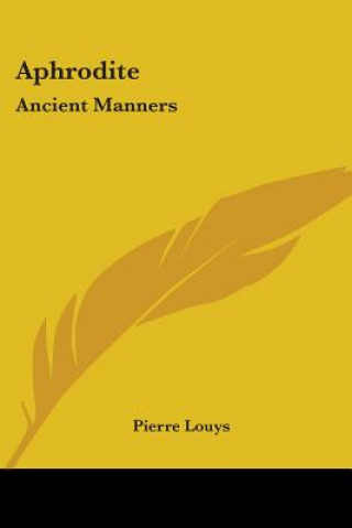 Kniha Aphrodite: Ancient Manners Pierre Louys