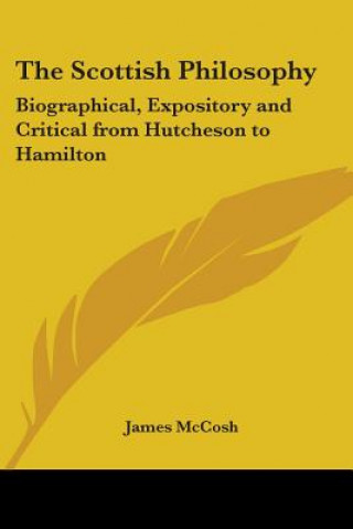 Buch The Scottish Philosophy: Biographical, Expository and Critical from Hutcheson to Hamilton James McCosh