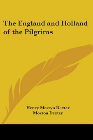 Książka The England and Holland of the Pilgrims Henry Martyn Dexter