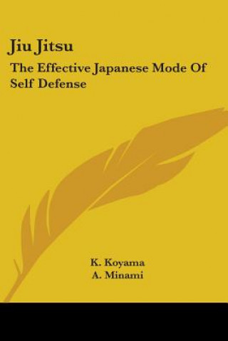 Kniha Jiu Jitsu: The Effective Japanese Mode Of Self Defense K. Koyama