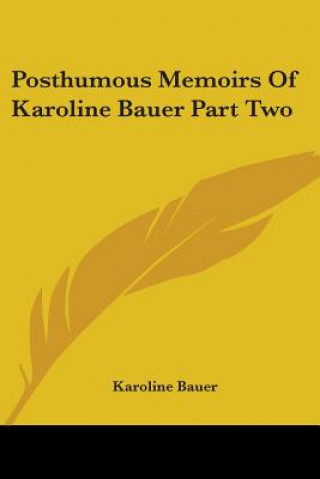 Kniha Posthumous Memoirs Of Karoline Bauer Part Two Karoline Bauer