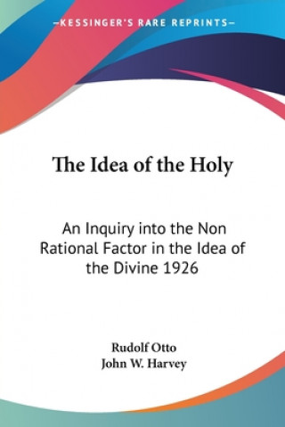 Książka The Idea of the Holy: An Inquiry Into the Non Rational Factor in the Idea of the Divine 1926 Rudolf Otto