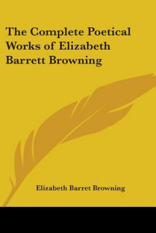 Carte The Complete Poetical Works of Elizabeth Barrett Browning Elizabeth Barret Browning