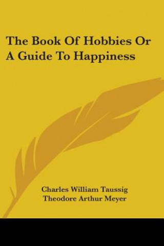 Könyv The Book of Hobbies or a Guide to Happiness Charles William Taussig