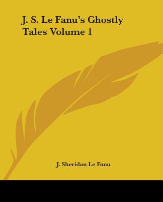 Książka J. S. Le Fanu's Ghostly Tales Volume 1 J. Sheridan Le Fanu