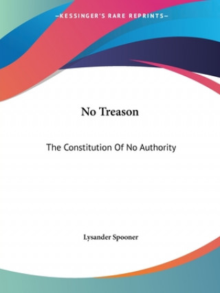 Carte No Treason: The Constitution Of No Authority Lysander Spooner