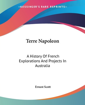 Kniha Terre Napoleon: A History Of French Explorations And Projects In Australia Ernest Scott