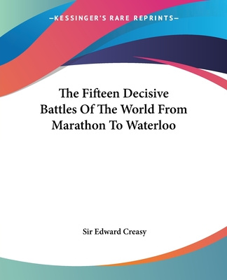 Könyv The Fifteen Decisive Battles Of The World From Marathon To Waterloo Edward Shepherd Creasy