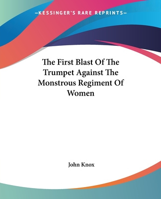 Książka The First Blast Of The Trumpet Against The Monstrous Regiment Of Women John Knox