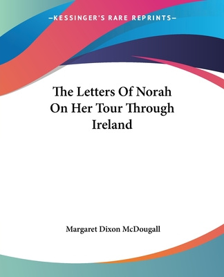 Könyv The Letters Of Norah On Her Tour Through Ireland Margaret Dixon McDougall