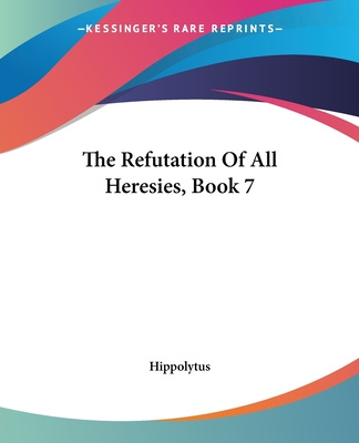 Kniha The Refutation Of All Heresies, Book 7 Hippolytus