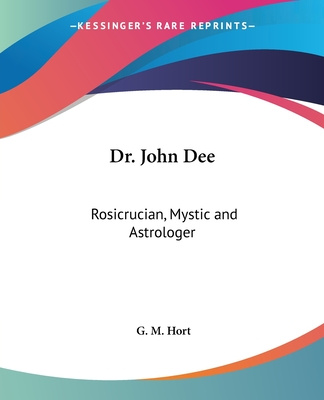 Kniha Dr. John Dee: Rosicrucian, Mystic and Astrologer G. M. Hort