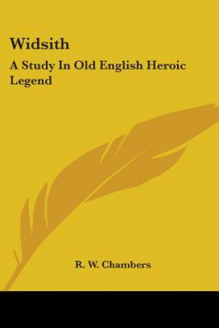 Kniha Widsith: A Study In Old English Heroic Legend R. W. Chambers